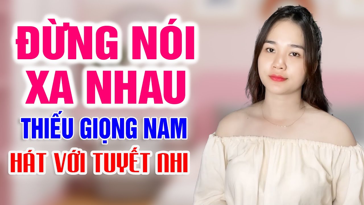 Karaoke Đừng Nói Xa Nhau Thiếu Giọng Nam | Song ca với Tuyết Nhi
