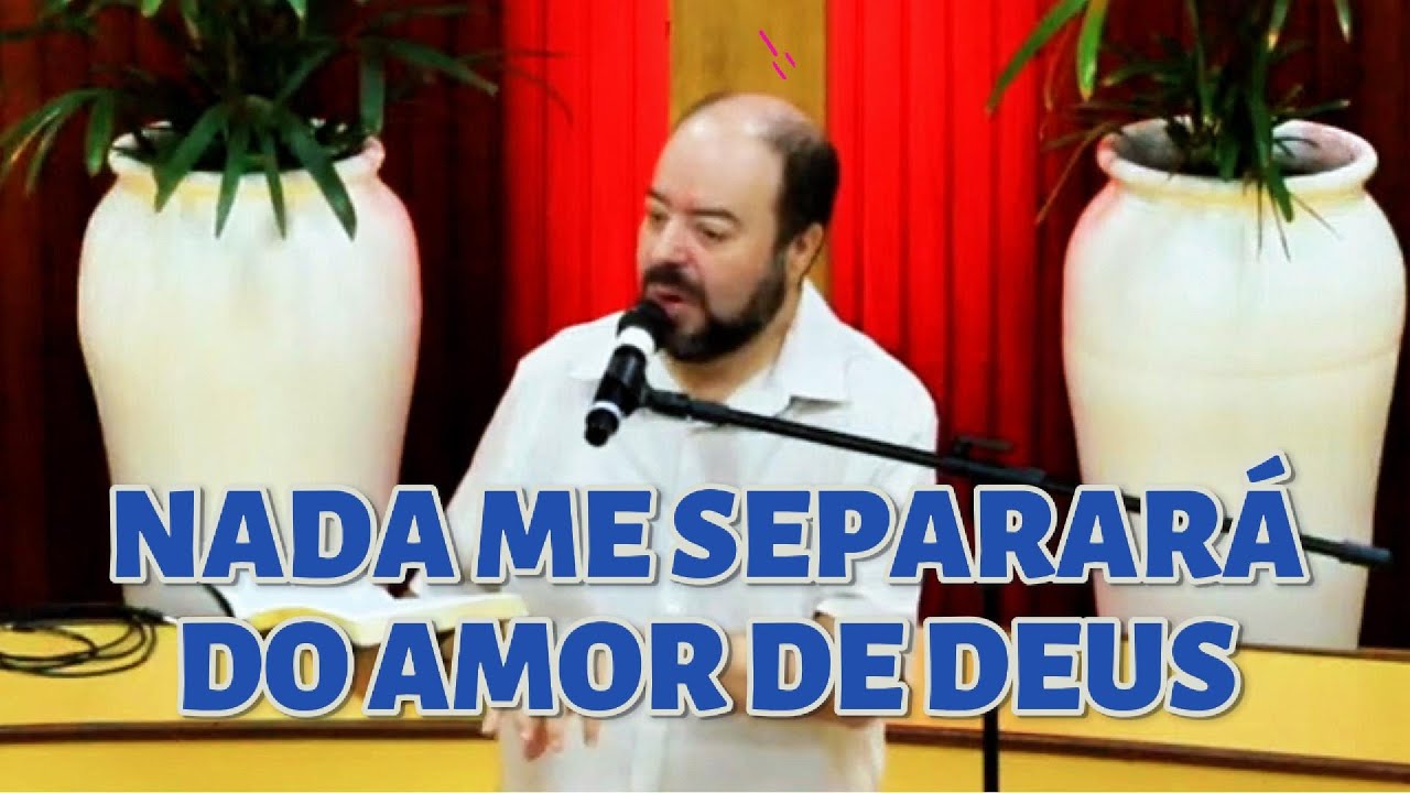 MENSAGEM | Nada me separará do amor de Deus (Romanos 8)
