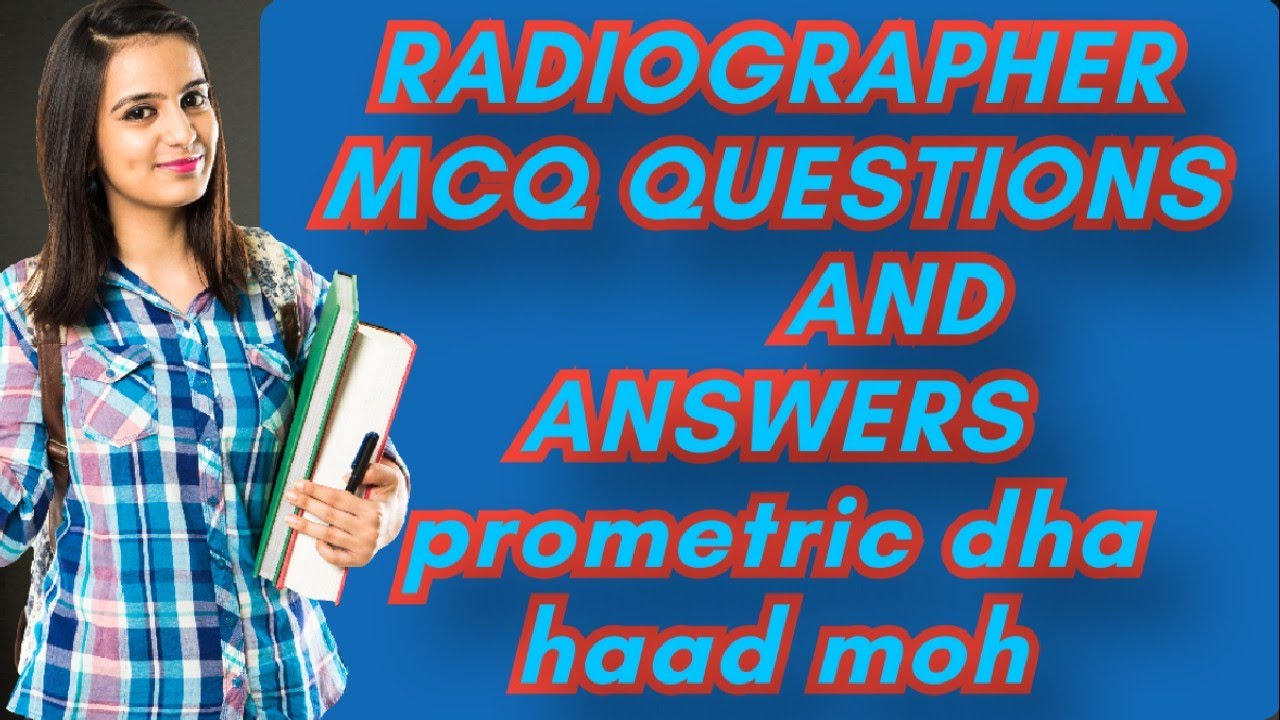 RADIOGRAPHER MCQ QUESTIONS AND ANSWERS PROMETRIC/DHA/HAAD/MOH IMPORTANT QUESTIONS