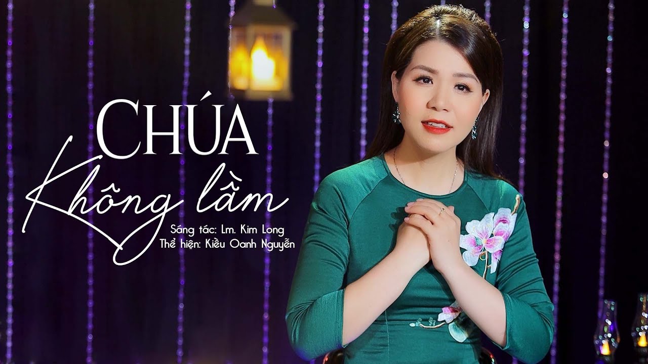 Chúa Không Lầm || Sáng tác: Lm. Kim Long || Thể hiện: Kiều Oanh Nguyễn