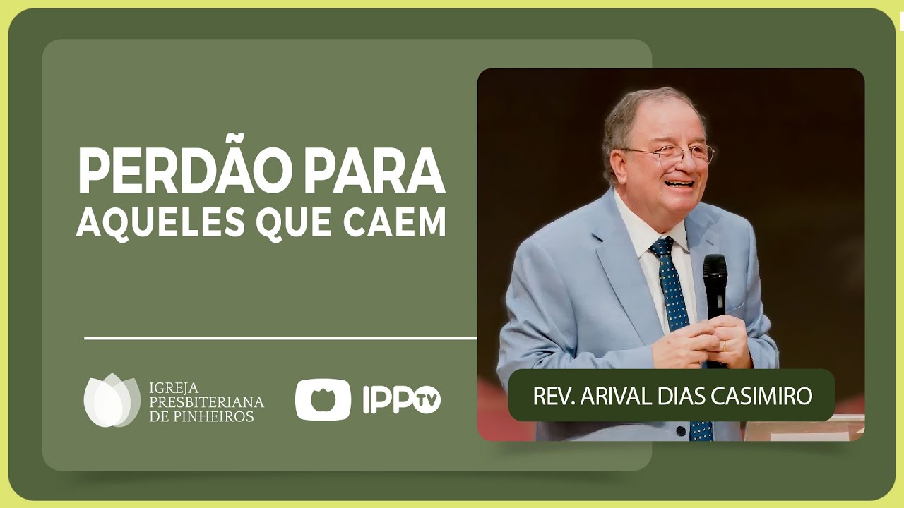@Arival Dias Casimiro | PERDÃO PARA AQUELES QUE CAEM | IPP PREGAÇÕES