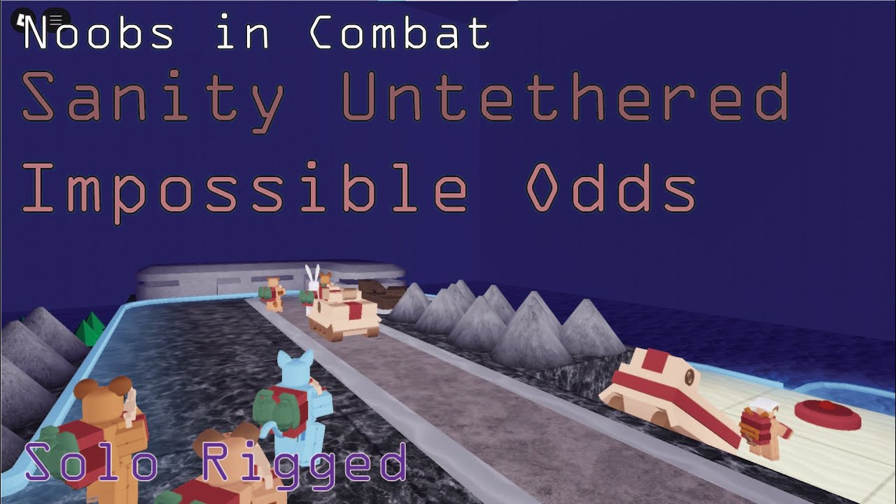Sanity Untethered: Impossible Odds[Solo Rigged] (Noobs in Combat)