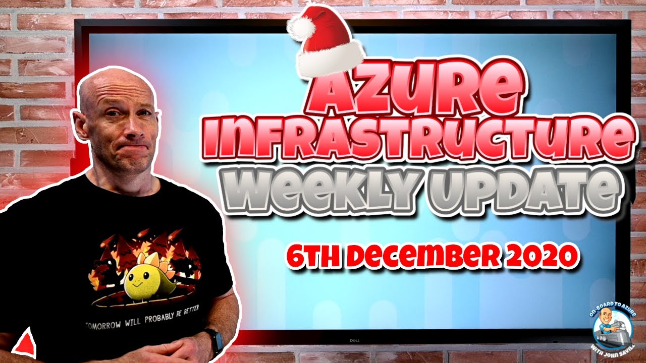 Azure Infrastructure Weekly Update - 6th December 2020
