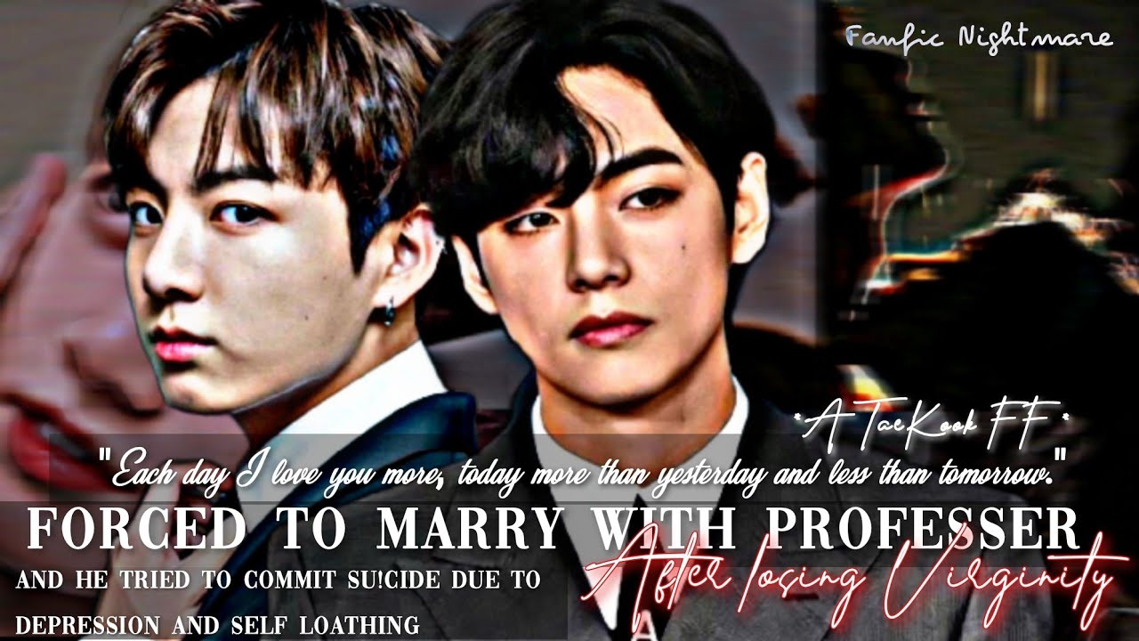 ||FORCED TO MARRY WITH HIS PROFESSOR AFTER LOSING VIRGINITY|| A TAEKOOK FF|| TOP TAE FF||