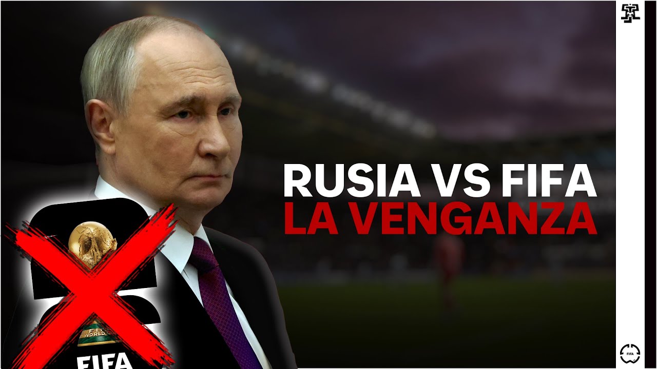 La VENGANZA de RUSIA CONTRA la FIFA por ELIMINARLA del MUNDIAL 2026