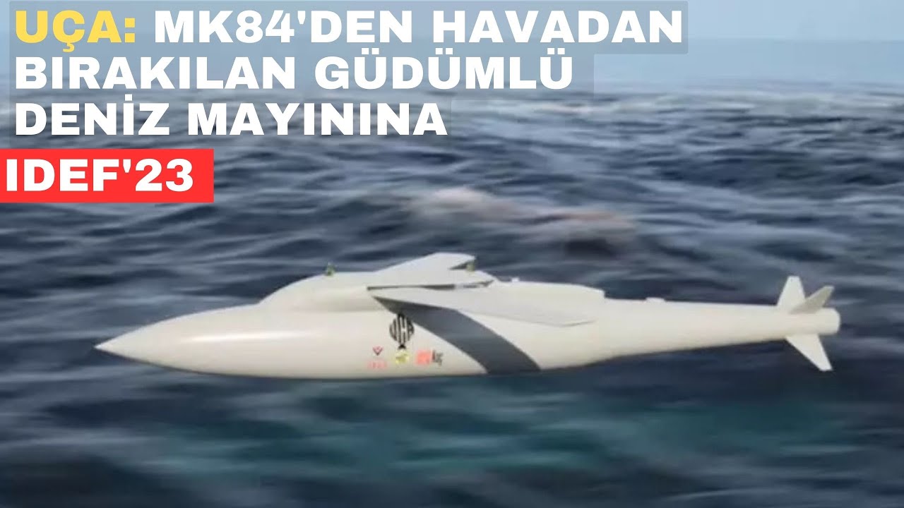 Mk84 bombasından Havadan Bırakılan Güdümlü Deniz Mayını'na: UÇA