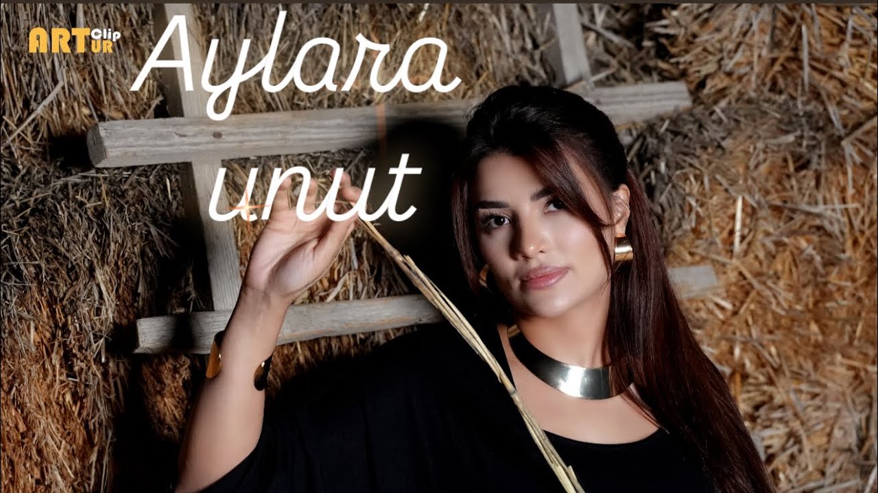 Aylara-Unut  (2025 official video)