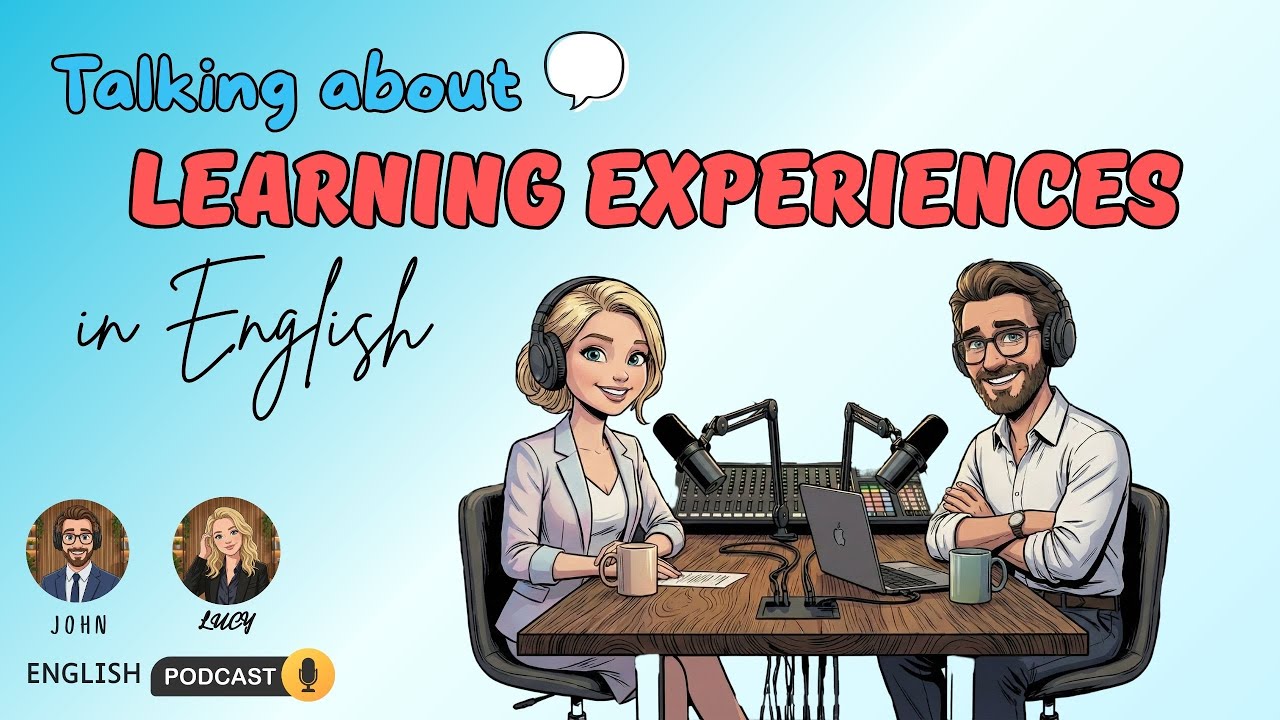 Talking about Learning Experiences with John and Lucy | English Podcast