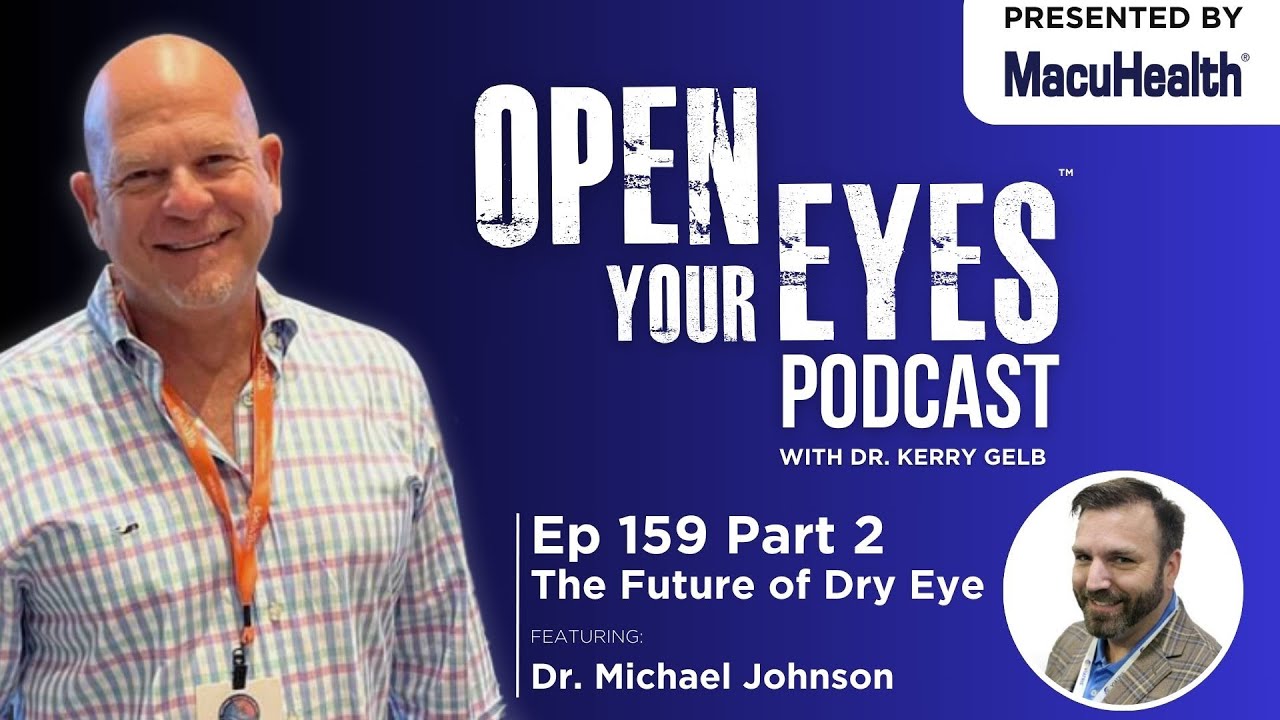 Ep 159 Part 2 - "The Future of Dry Eye" Dr. Michael Johnson