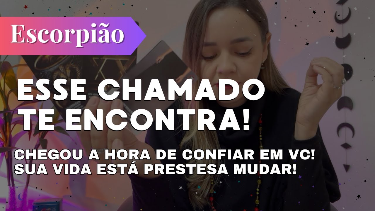 ESCORPIÃO✨ESSE CHAMADO TE ENCONTRA🔥CHEGOU A HORA DE CONFIAR EM VC! SUA VIDA ESTÁ PRESTES A MUDAR!