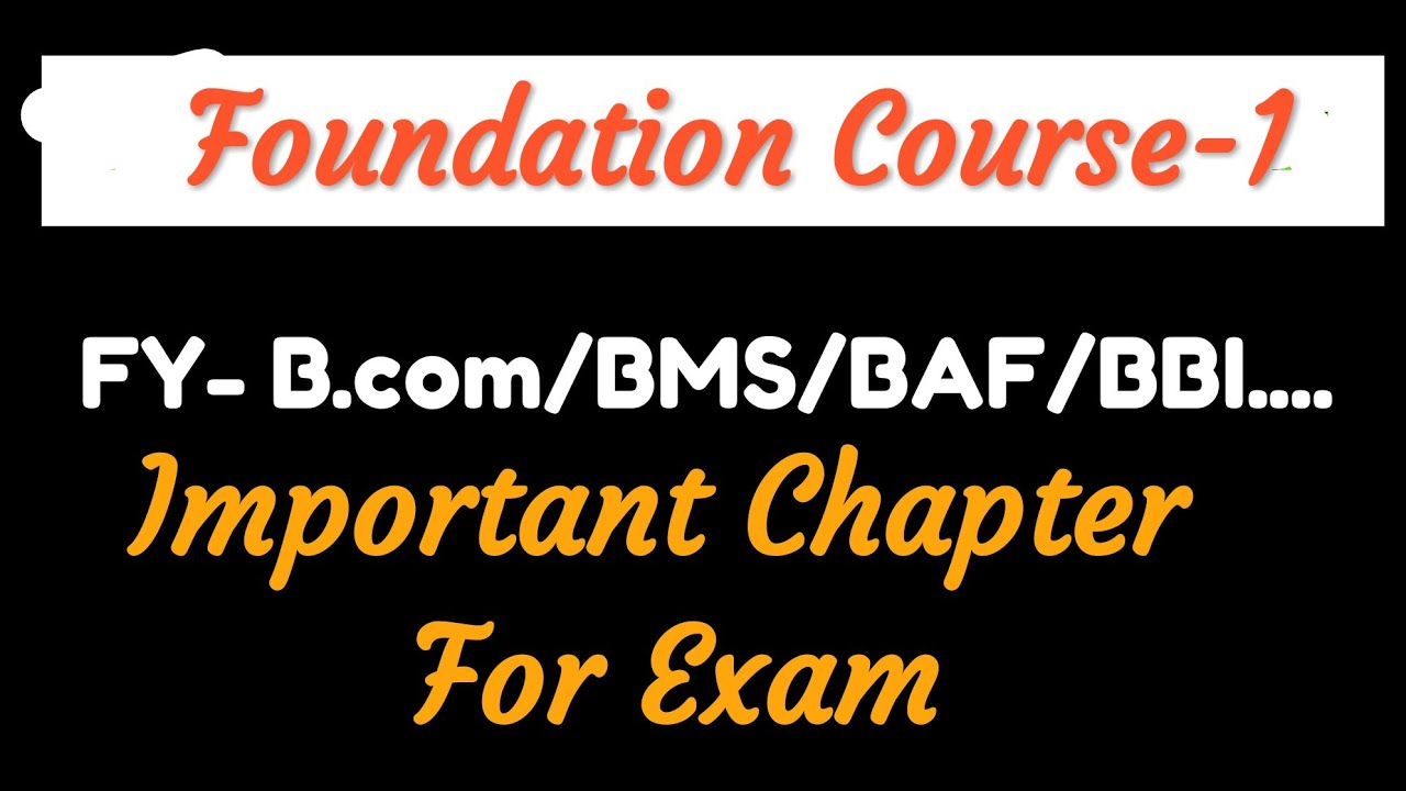 FY- B.Com/BMS/BAF/BBI/BFM...|| Foundation Course-1 Important Chapter for Exam