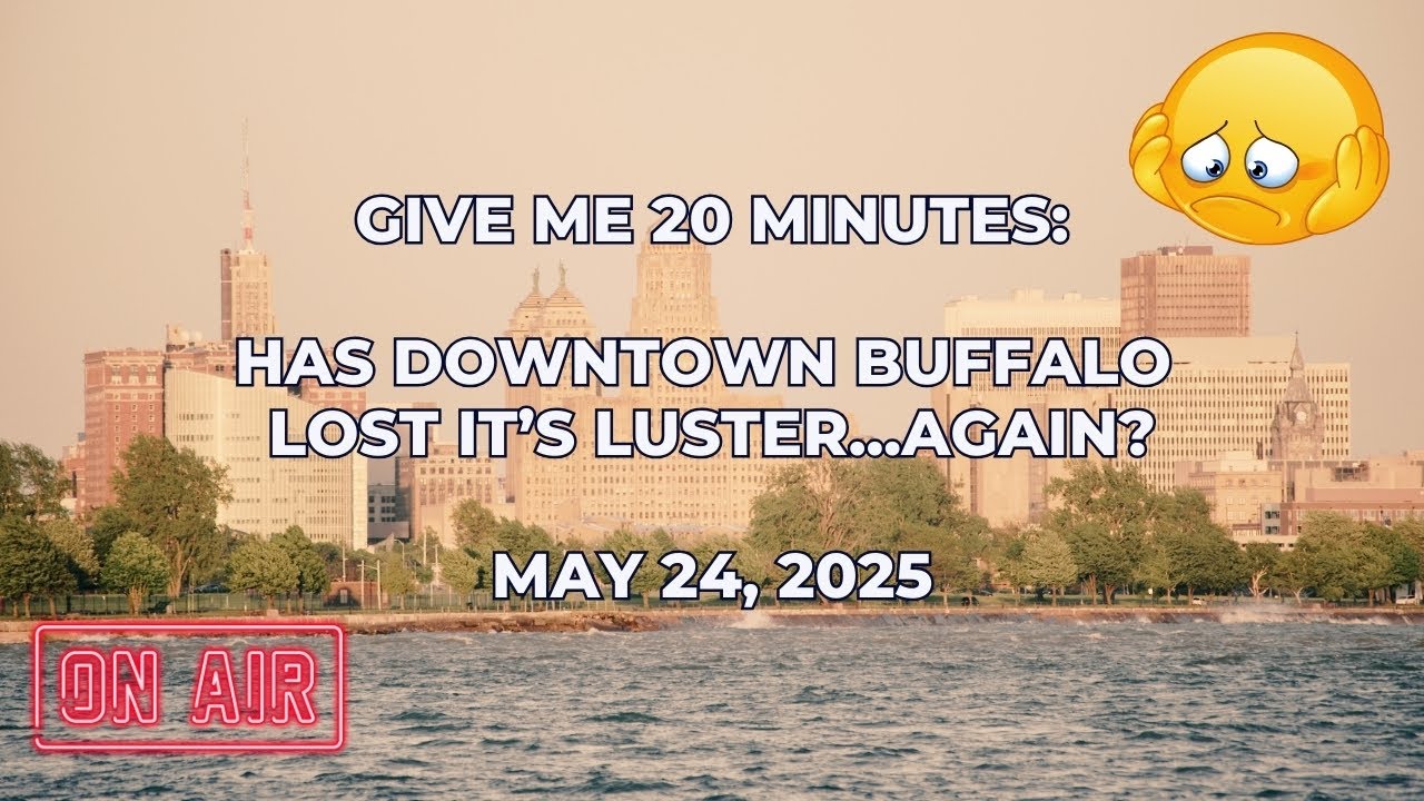Give Me 20 Minutes: Has Downtown Buffalo lost it's luster...again?
