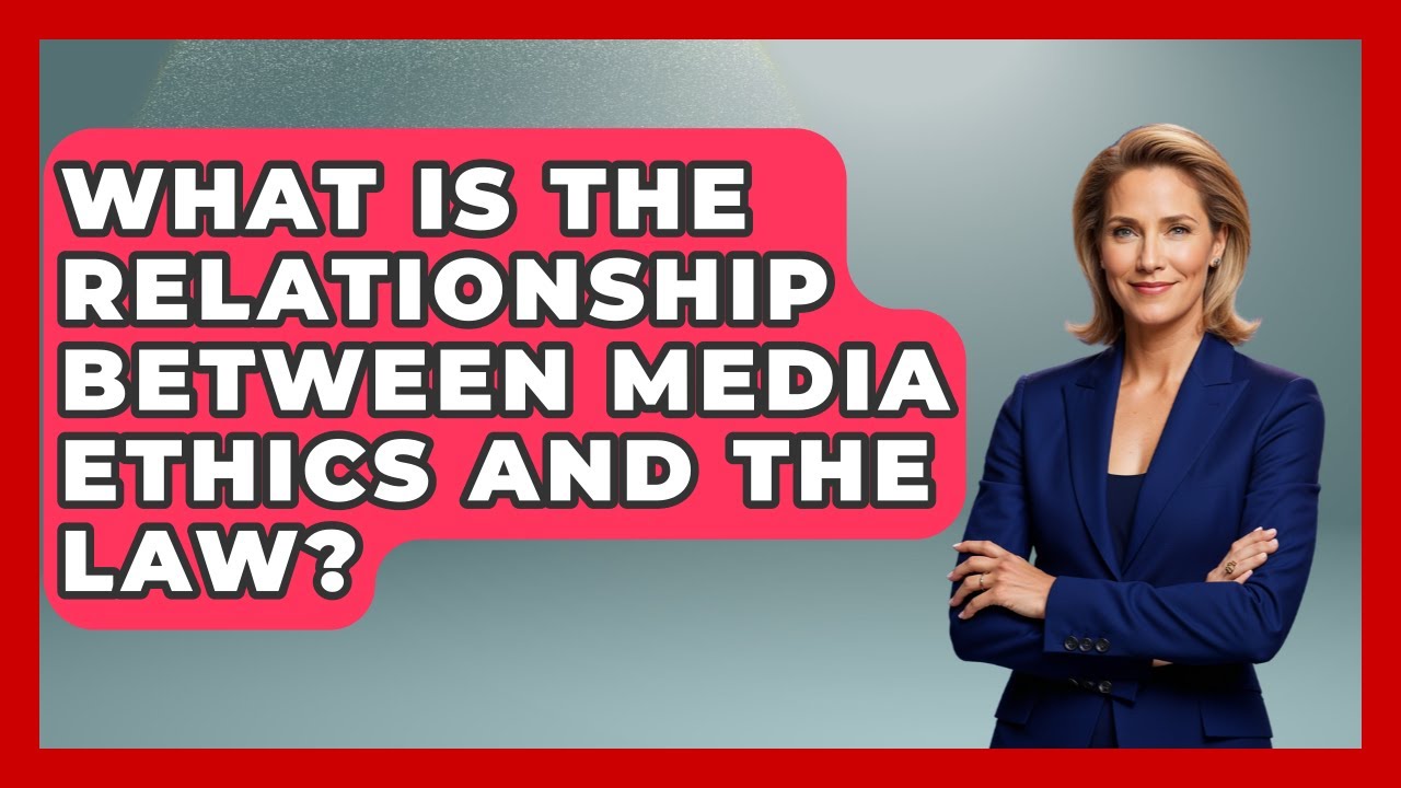 What Is The Relationship Between Media Ethics And The Law? - The Ethical Compass