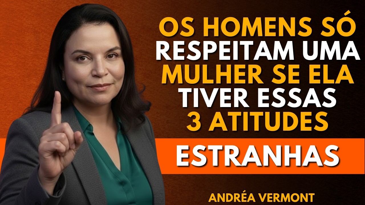 Os homens só respeitam uma mulher por três atitudes que quase nenhum deles possui. | Andréa Vermont