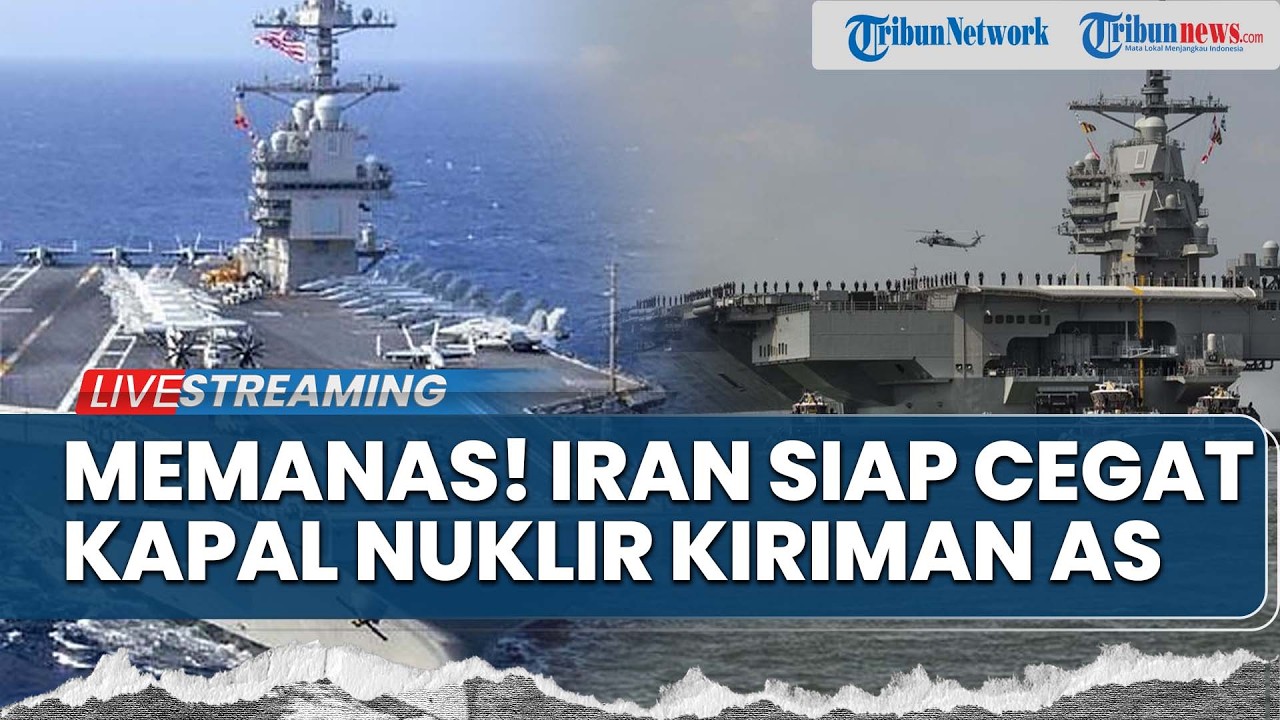 🔴Iran Siaga Cegat Kapal Nuklir yang Dikirim Trump hingga Militer AS Disebut Bersiap Gempur Teheran