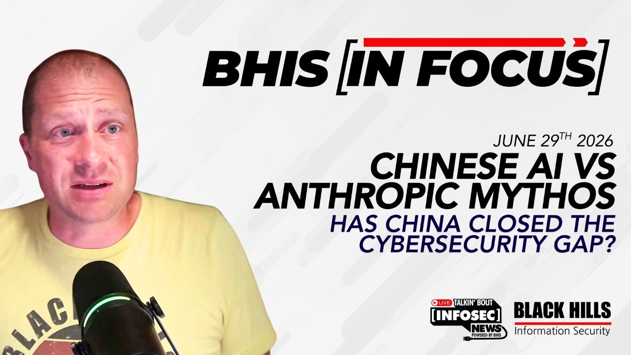 Chinese AI vs. Anthropic Mythos | BHIS In Focus