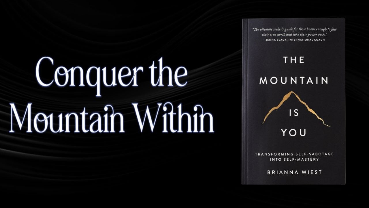 The Mountain Is You by Brianna Wiest/Conquer the Mountain within/From Self-Sabotage to Self-Mastery