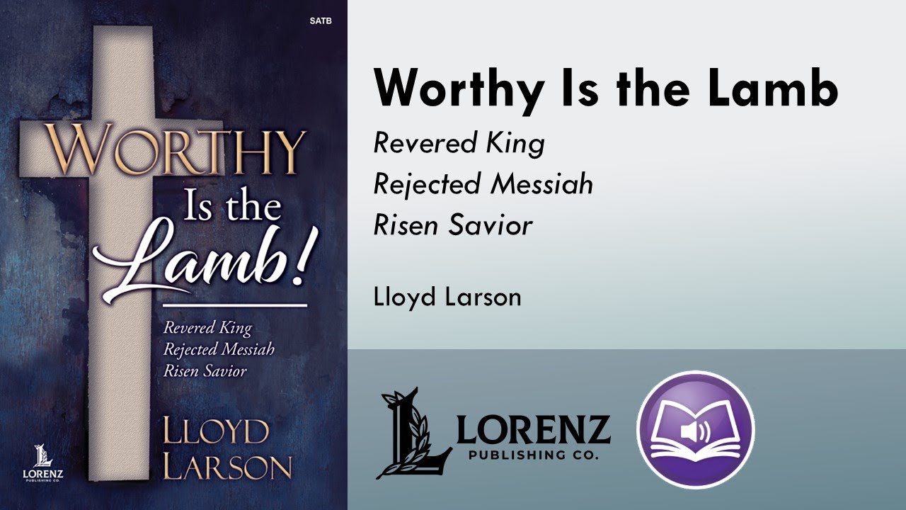 Worthy Is the Lamb (SATB/SAB) - Lloyd Larson