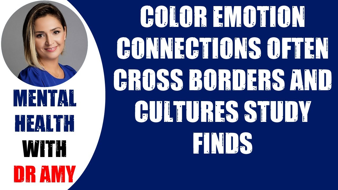 🛑COLOR EMOTION CONNECTIONS OFTEN CROSS BORDERS AND CULTURES STUDY FINDS  👉 Mental Health