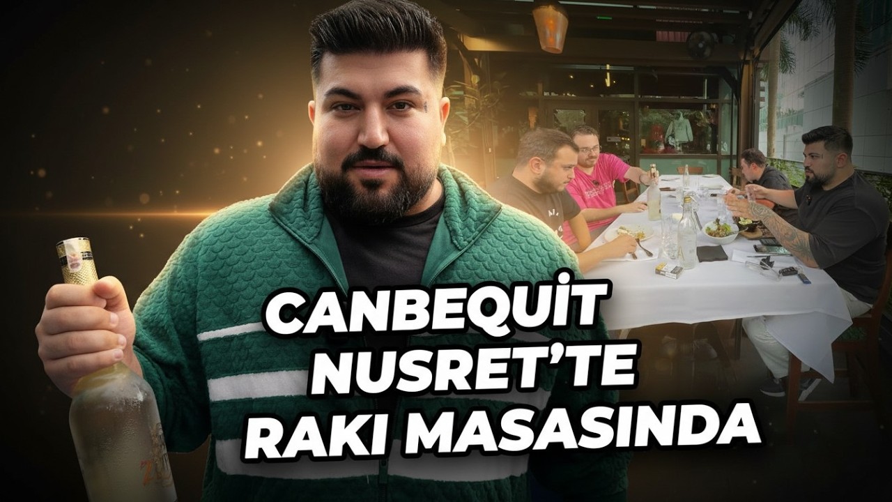 Canbequit Nusret&rsquo;te Rakı Masasında