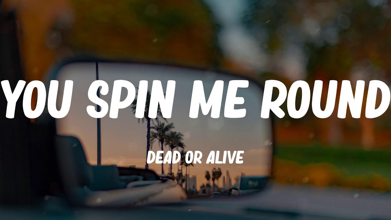 Dead Or Alive - You Spin Me Round (Lyrics)