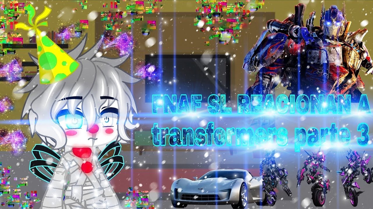 []💎FNAF SL reaccionan a Tranformers🌌[] (3/?) (🌆la pelea en shangai🌀) {🔮gacha club🔮}.