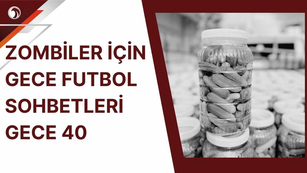 Zombiler İçin Gece Futbol Sohbetleri Gece 40! Erken Zombi... Lig Değil Turşu...