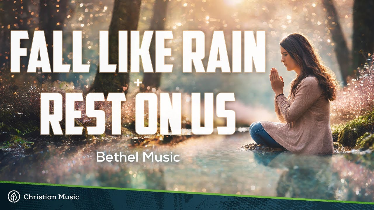 Fall Like Rain + Rest On Us (Lyrics) - Bethel Music, Zahriya Zachary & Edward Rivera