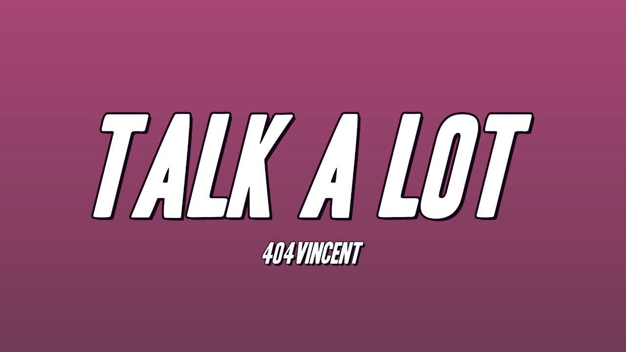 404vincent - TALK A LOT (Lyrics)
