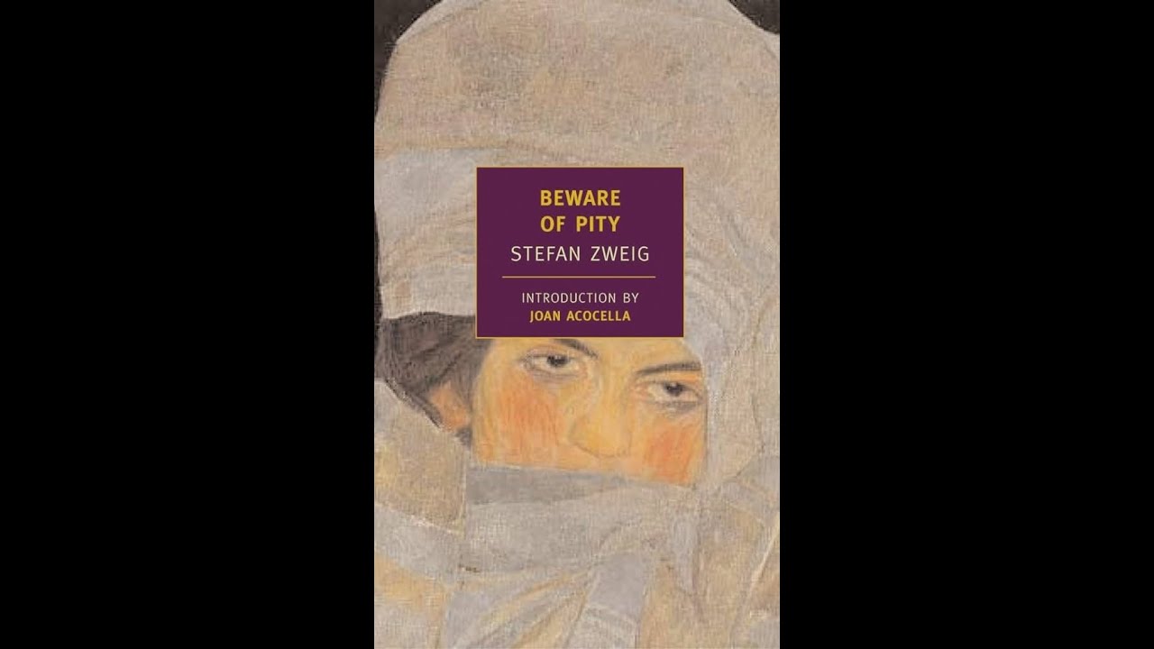 Beware of Pity by Stefan Zweig: A portrait of three men who ruin their lives via an excess of pity .