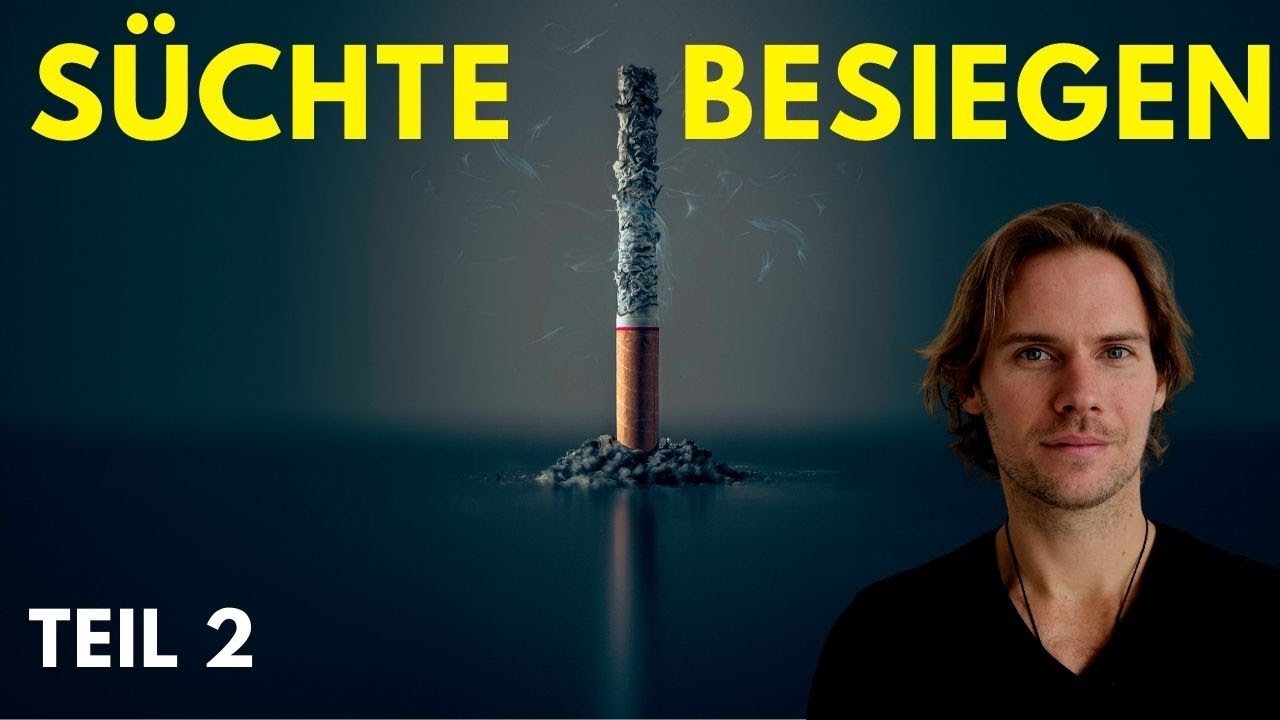 Süchte loswerden Teil 2 -  Mit diesen Methoden besiegst du JEDE Sucht