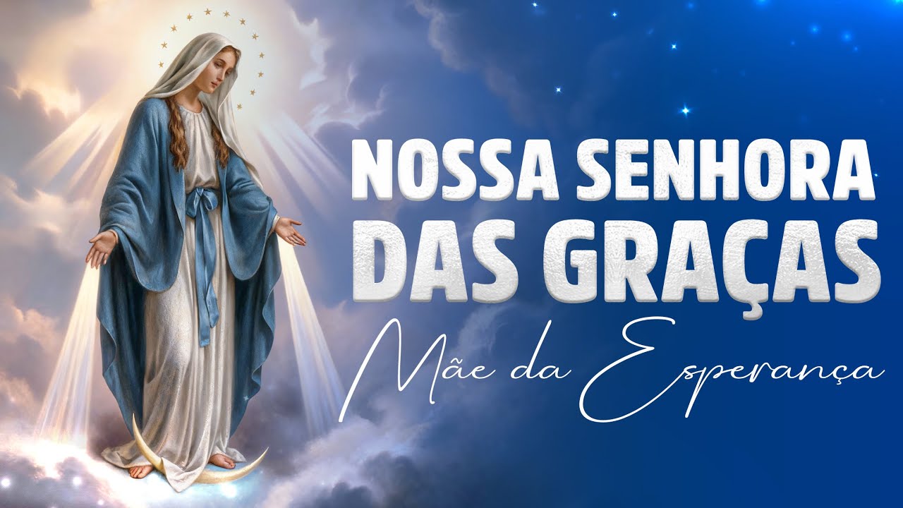 DIA DE NOSSA SENHORA DAS GRAÇAS – Reze e Receba a Proteção da Mãe!