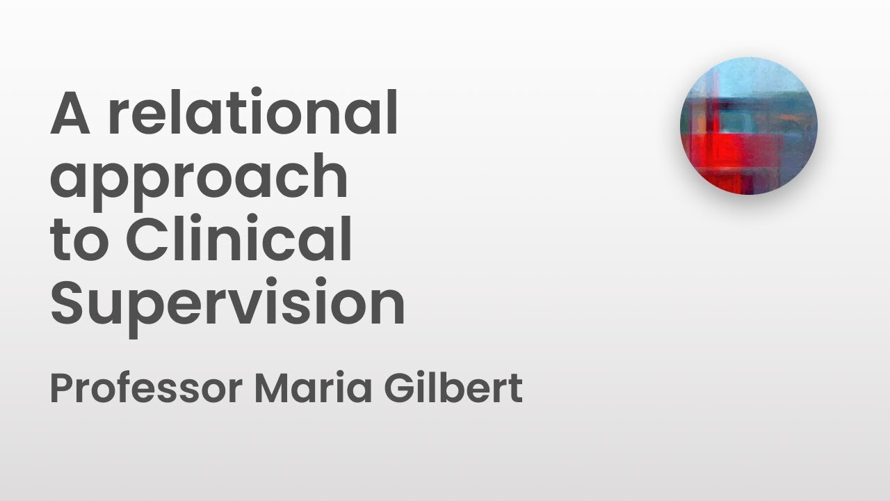 A relational approach to Clinical Supervision | Professor Maria Gilbert