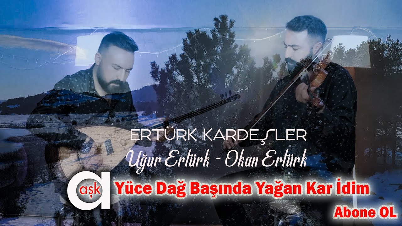 Ertürk Kardeşler ( Uğur Ertürk - Okan Ertürk ) Yüce Dağ Başına Yağan Kar İdim #aşkprodüksiyon #klip