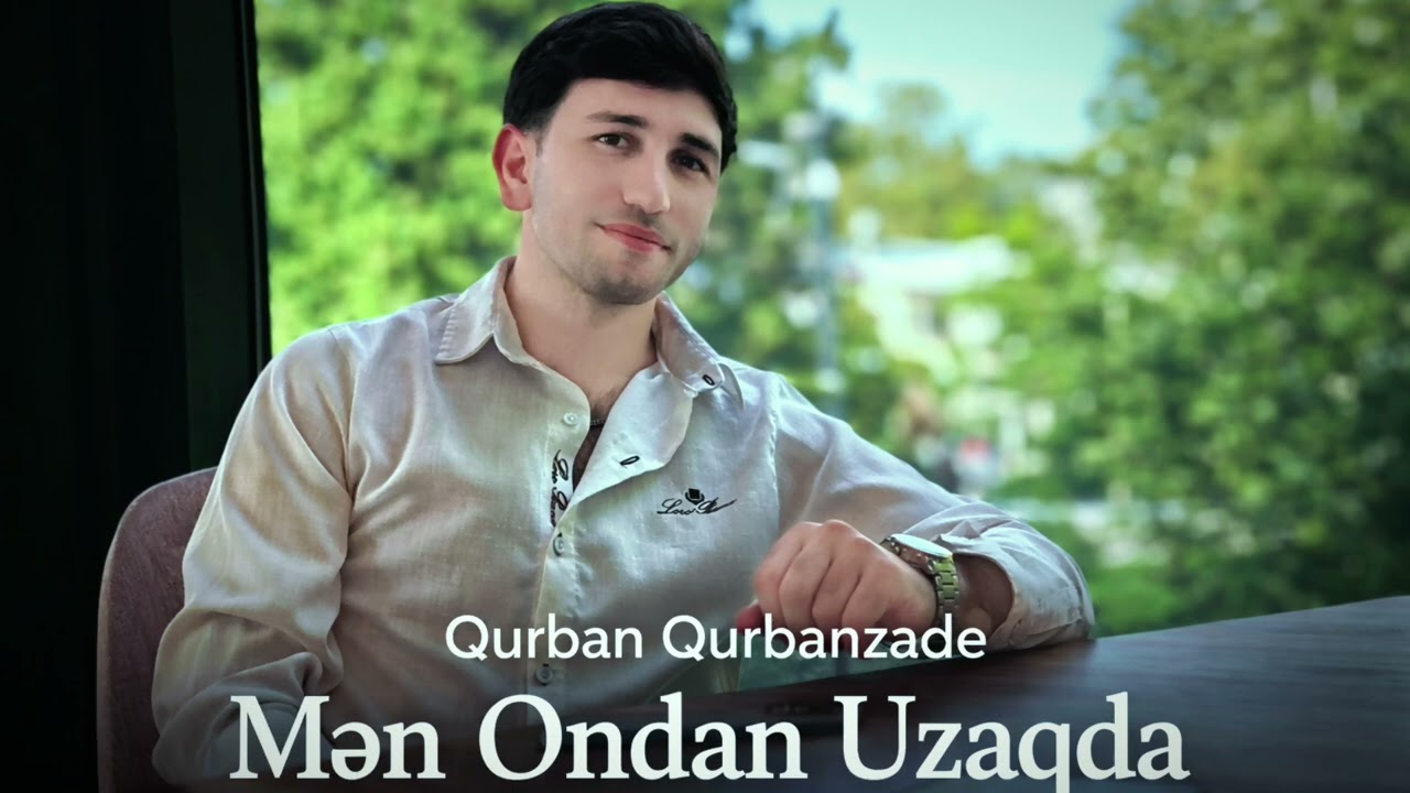 Qurban Qurbanzade - Men Ondan Uzagda ( Ai Anar Yusifzade ) 