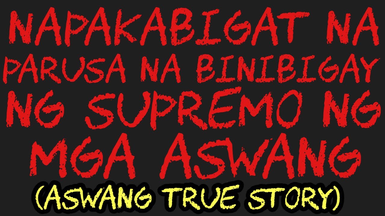 NAPAKABIGAT NA PARUSA NA BINIBIGAY NG SUPREMO NG MGA ASWANG (Aswang True Story)