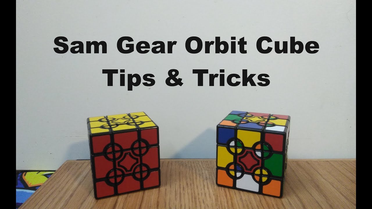 Sam Gear Orbit Cube Tips & Tricks
