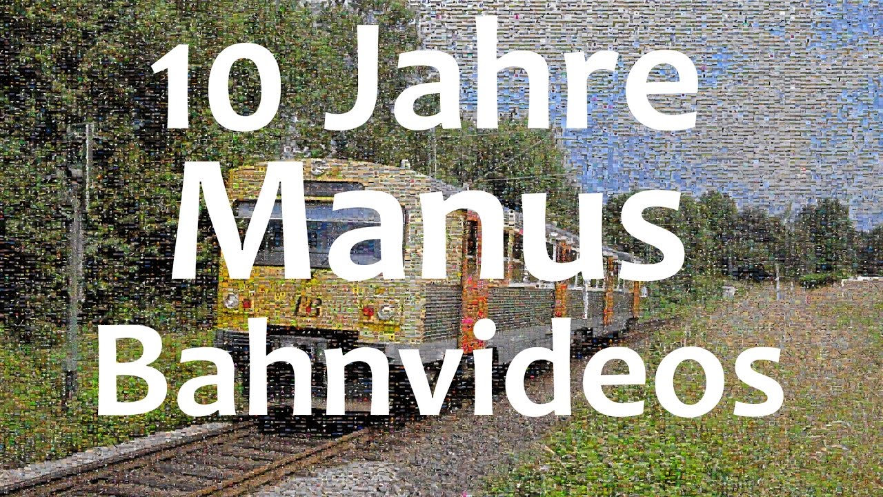 10 Jahre Manus Bahnvideos – Ein kleiner Rückblick
