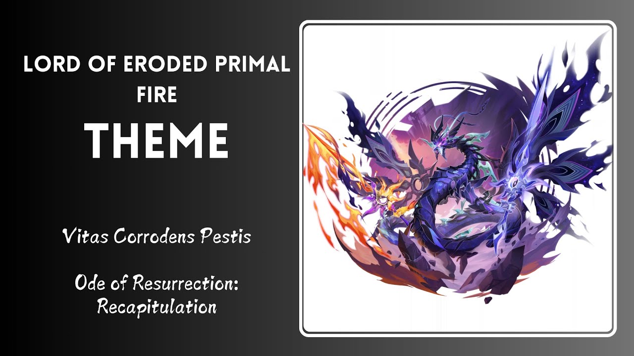 Lord of Eroded Primal Fire Theme – Vitas Corrodens Pestis | Ode of Resurrection: Recapitulation