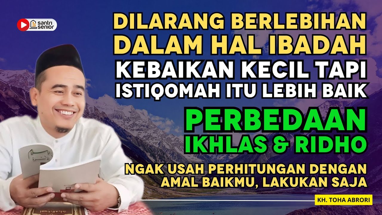 Kenapa Berlebihan Dalam Agama Dilarang? Ini Penjelasannya - KH. TOHA ABRORI