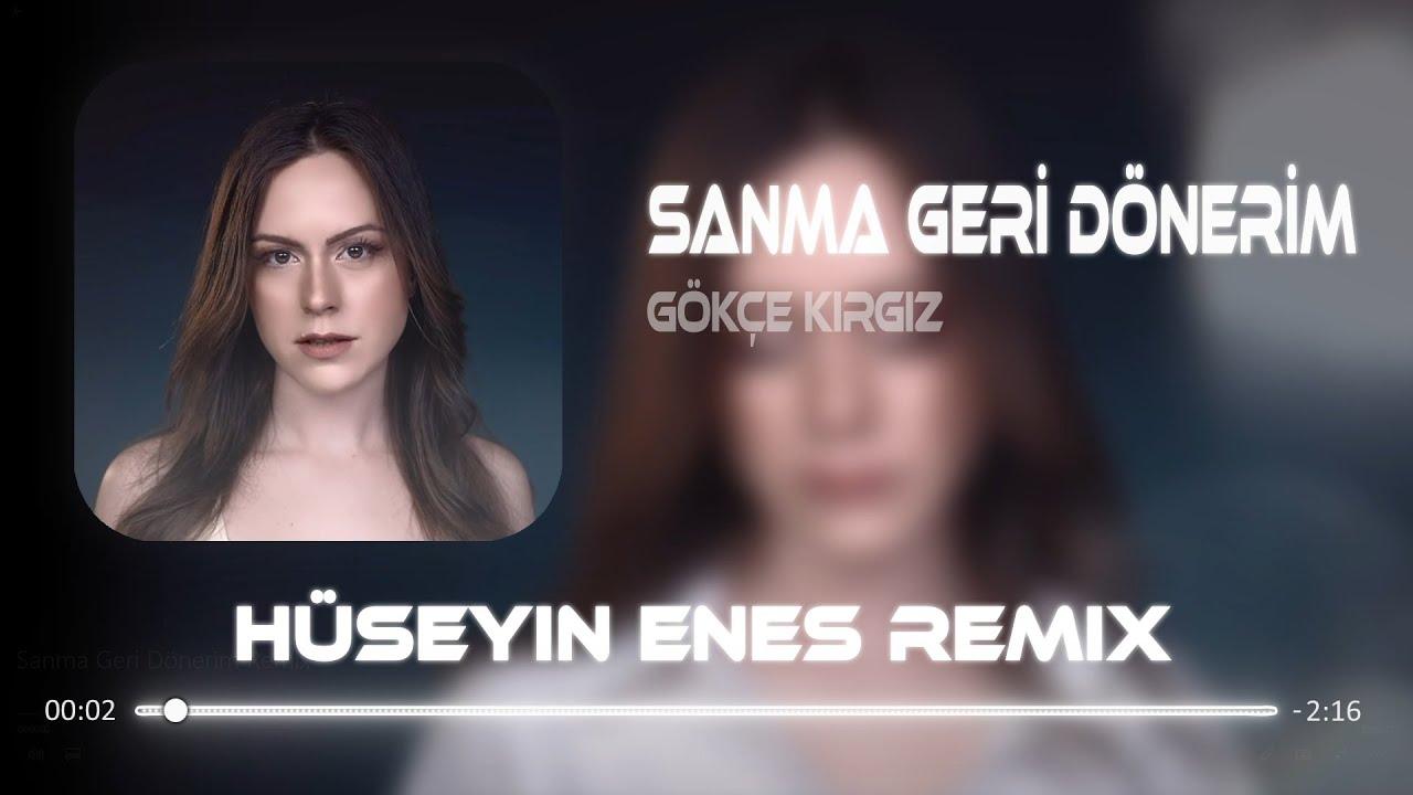 G&ouml;k&ccedil;e Kırgız - Hak Etmedin ( Furkan Demir & H&uuml;seyin Enes Remix ) | Sanma Geri D&ouml;nerim
