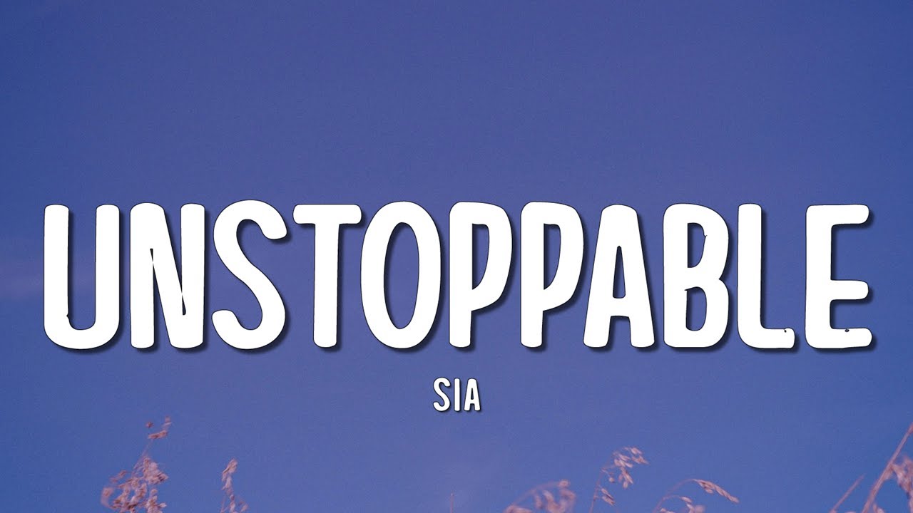 Sia - Unstoppable (Lyrics)