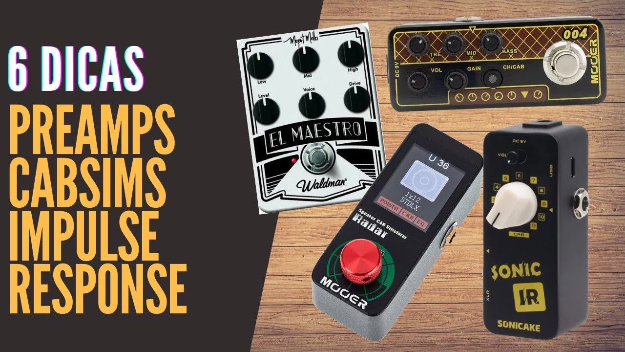 6 DICAS SOBRE PREAMPS, IMPULSE RESPONSE e SIMULADOR DE GABINETE