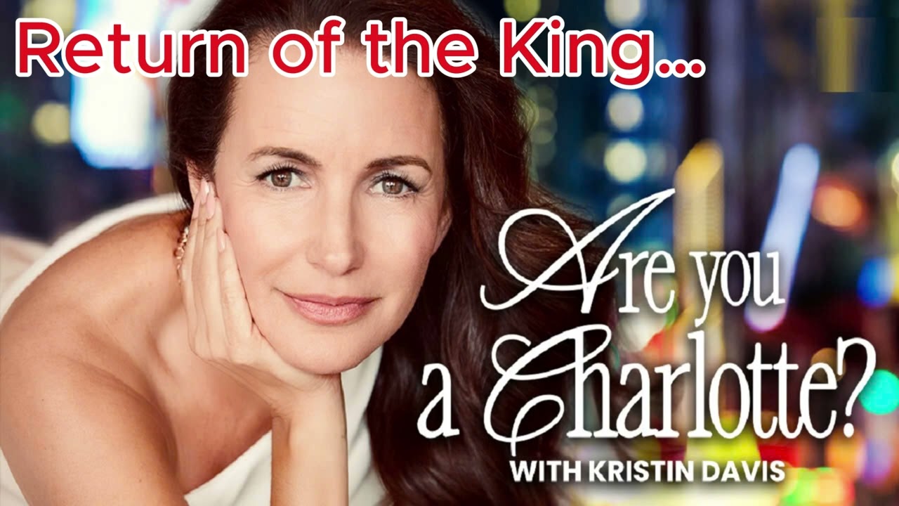 Return of the King… | Are You A Charlotte? Podcast