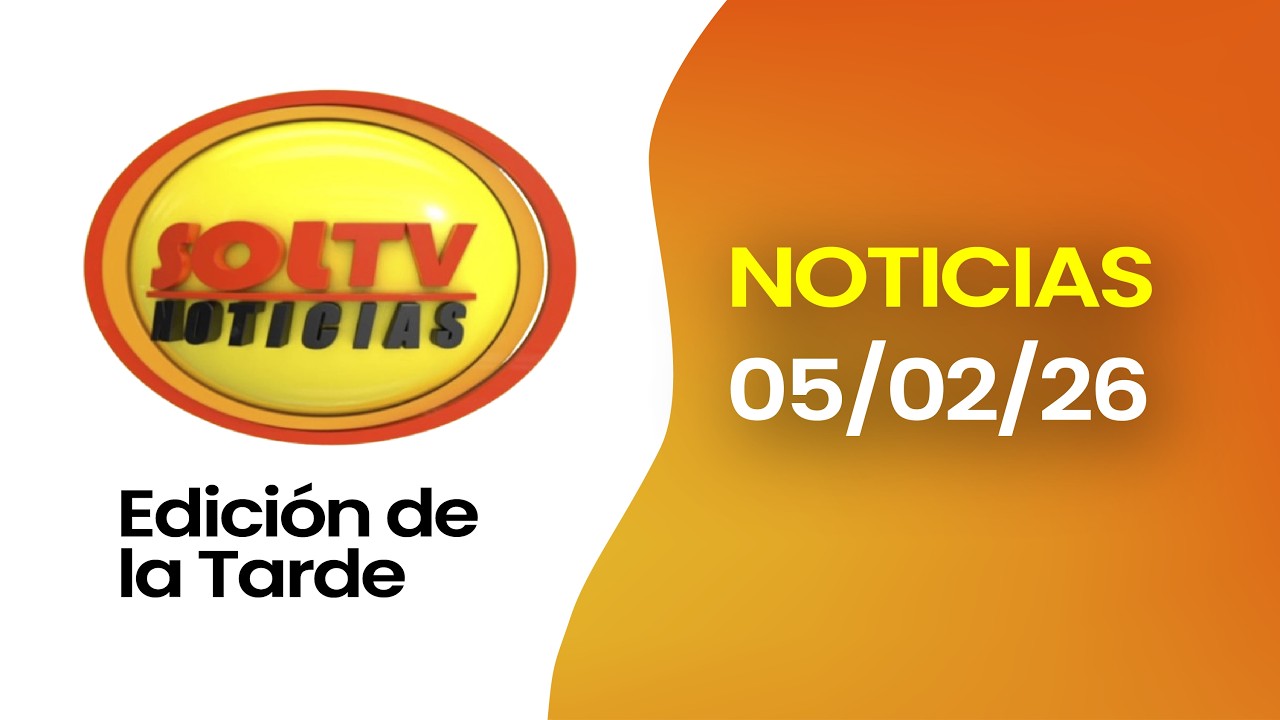 #ENVIVO | SOL TV NOTICIAS EDICIÓN DE LA TARDE - Hoy 05 de FEBRERO del 2026