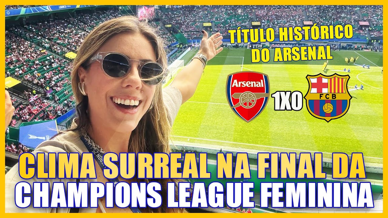 FESTA SURREAL E ARSENAL CAMPEÃO DA CHAMPIONS LEAGUE FEMININA! Arsenal 1x0 Barcelona