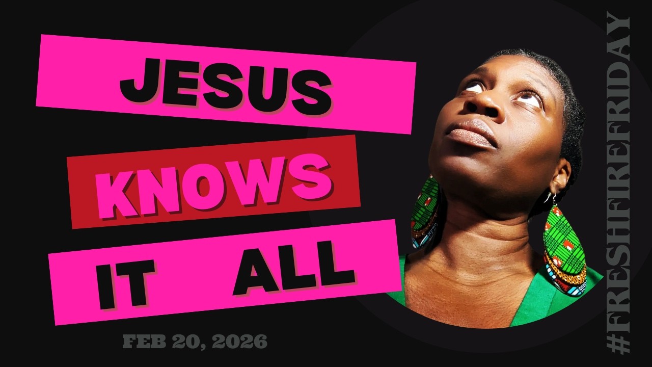 FRESH FIRE FRIDAY — 20 FEB 2026 | Jesus Knows it All | John 13:3 Psalm 139:1-4