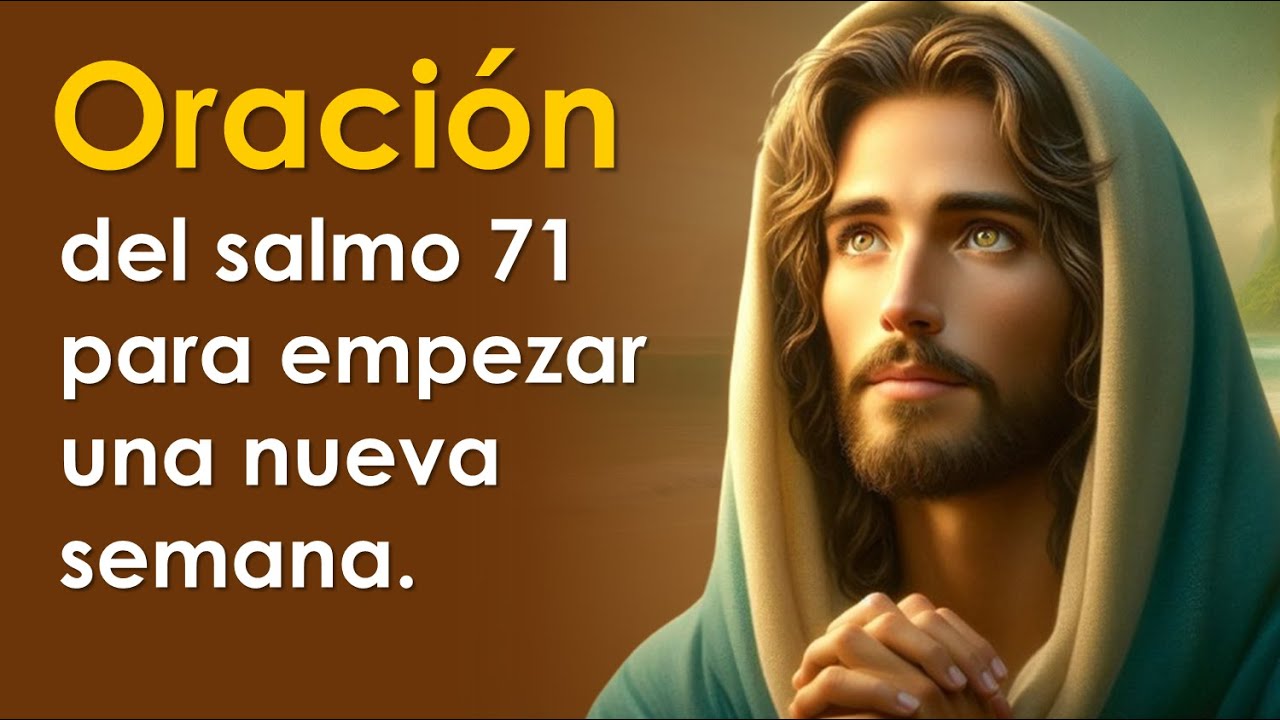 Oración del salmo 71 para empezar una nueva semana | SEMANA BENDECIDA 🙏