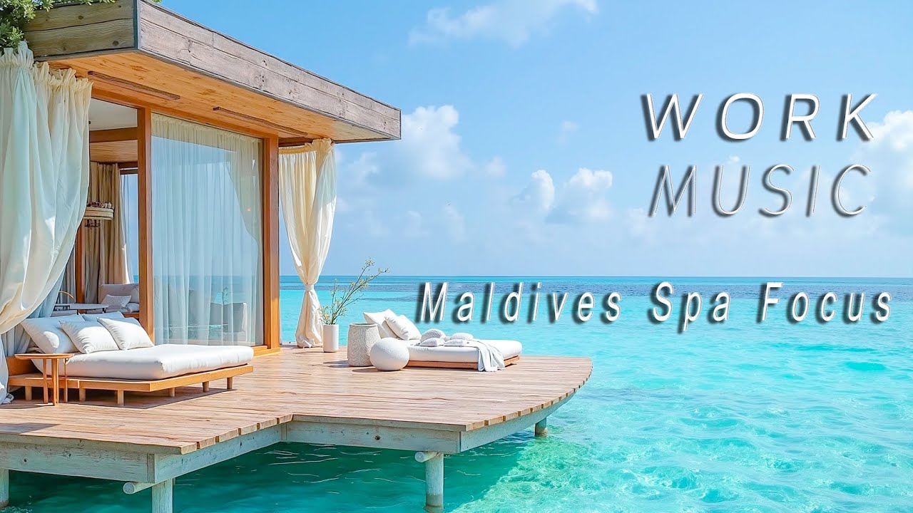 1.5H Maldives Spa Ambience with Future Garage – Ocean Views, Chill Beats for Focus & Relaxation