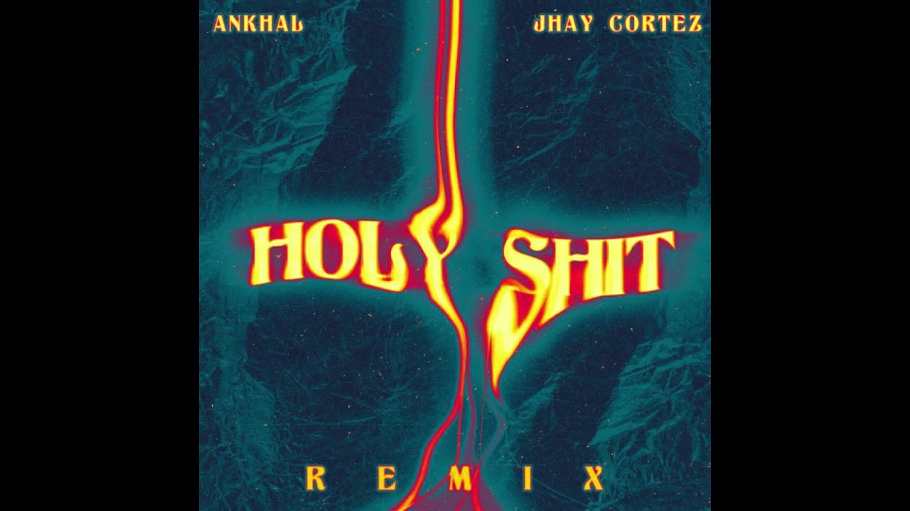 Ankhal Ft. Jhay Cortez &ndash; Holy Shit (Remix)
